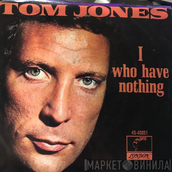  Tom Jones  - I (Who Have Nothing)