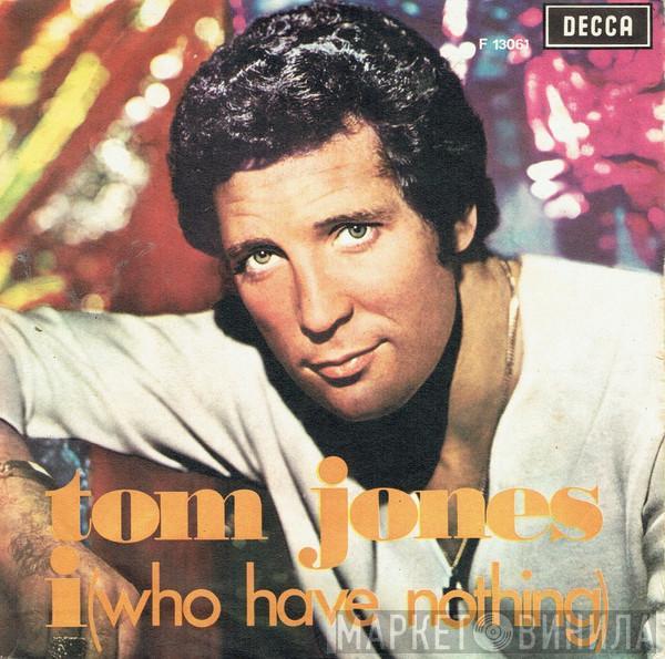  Tom Jones  - I (Who Have Nothing)