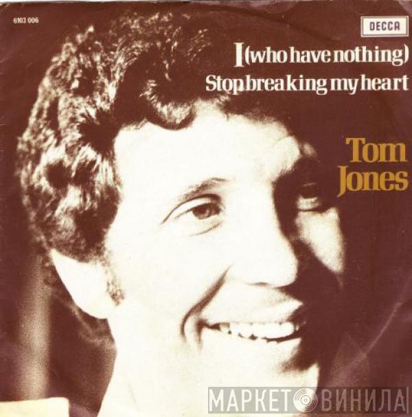  Tom Jones  - I (Who Have Nothing)