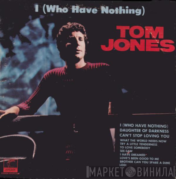 Tom Jones - I (Who Have Nothing)