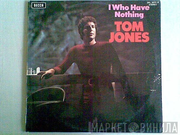  Tom Jones  - I Who Have Nothing