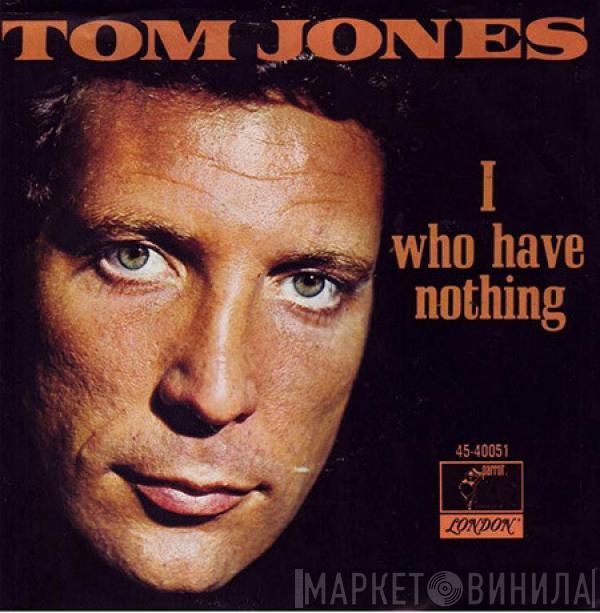  Tom Jones  - I Who Have Nothing
