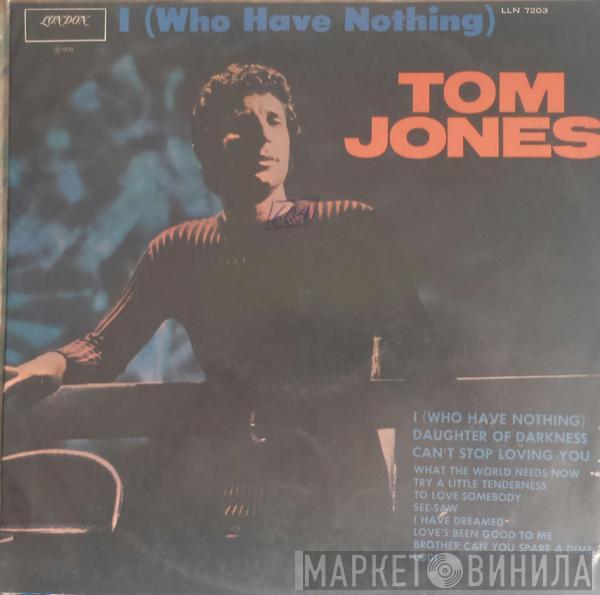  Tom Jones  - I Who Have Nothing