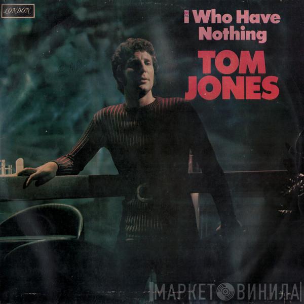  Tom Jones  - I Who Have Nothing