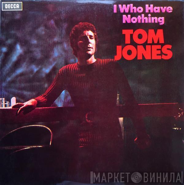  Tom Jones  - I Who Have Nothing