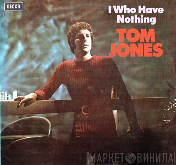  Tom Jones  - I Who Have Nothing