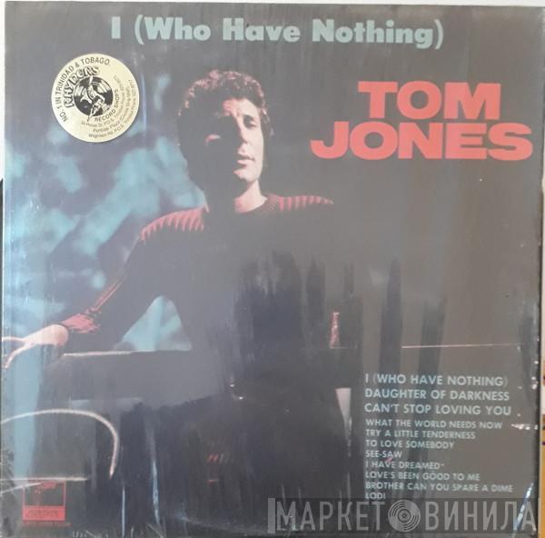  Tom Jones  - I Who Have Nothing