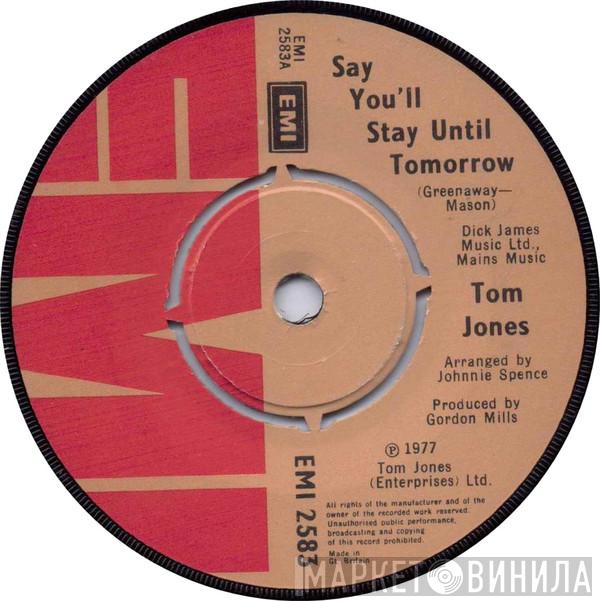 Tom Jones - Say You'll Stay Until Tomorrow