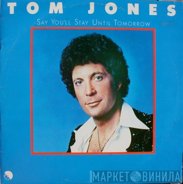 Tom Jones - Say You'll Stay Until Tomorrow