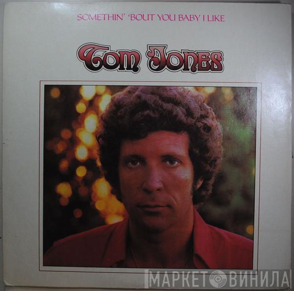  Tom Jones  - Somethin' 'Bout You Baby I Like
