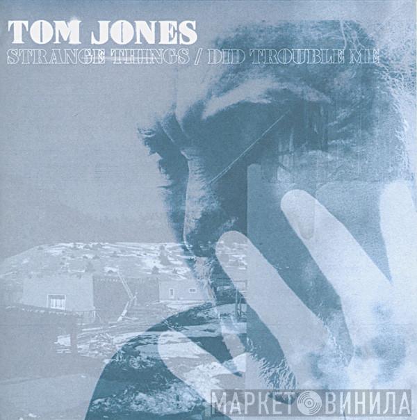 Tom Jones - Strange Things / Did Trouble Me