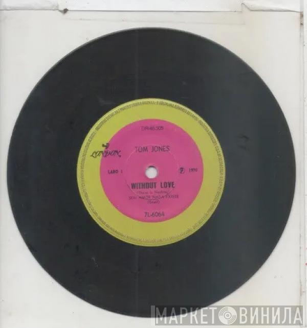  Tom Jones  - Without Love (There Is Nothing)