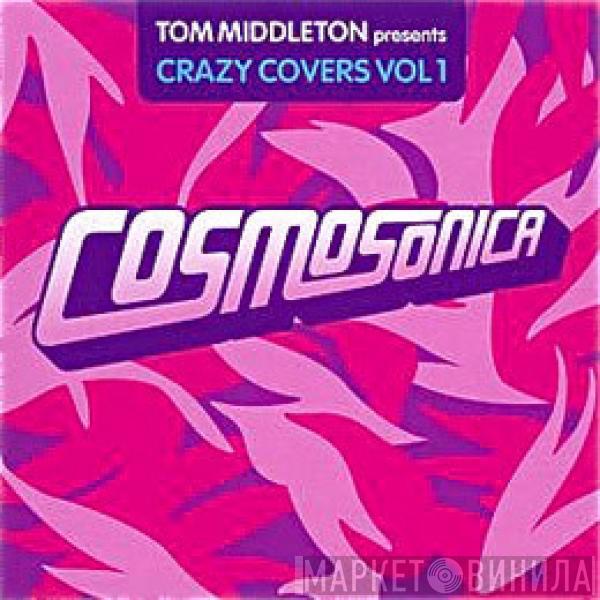  Tom Middleton  - Cosmosonica (Crazy Covers Vol 1)