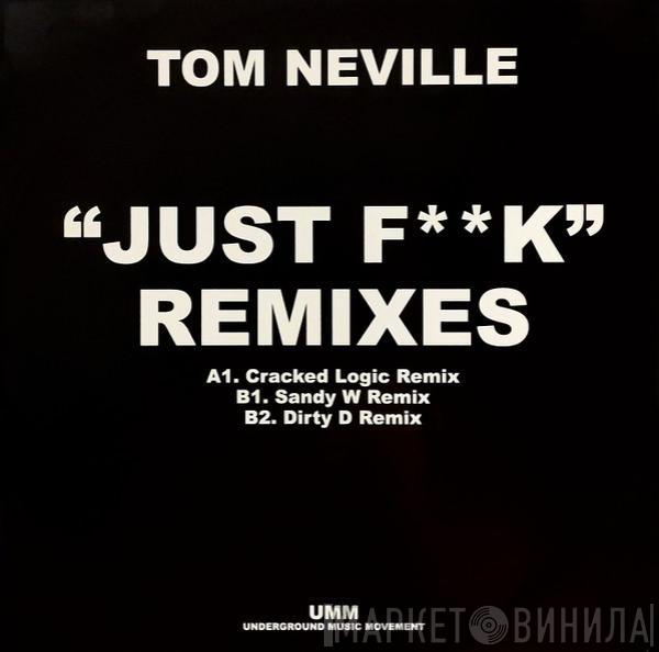 Tom Neville - Just F**k Remixes
