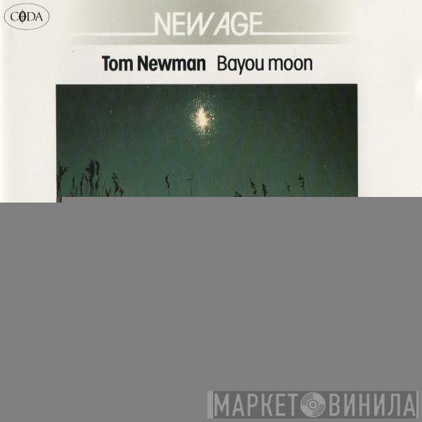  Tom Newman   - Bayou Moon