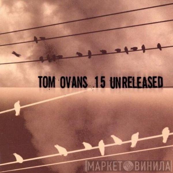 Tom Ovans - 15 Unreleased