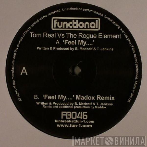 Tom Real vs. The Rogue Element - Feel My....