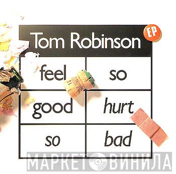  Tom Robinson  - Feel So Good / Hurt So Bad
