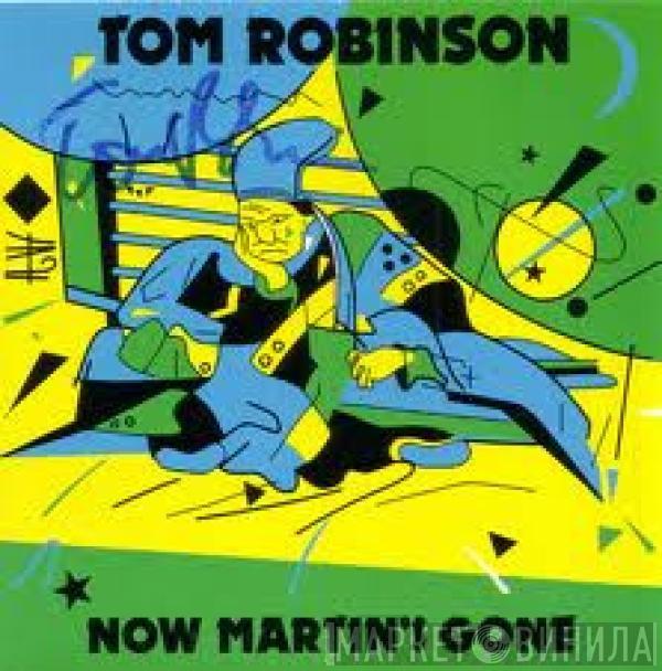 Tom Robinson - Now Martin's Gone