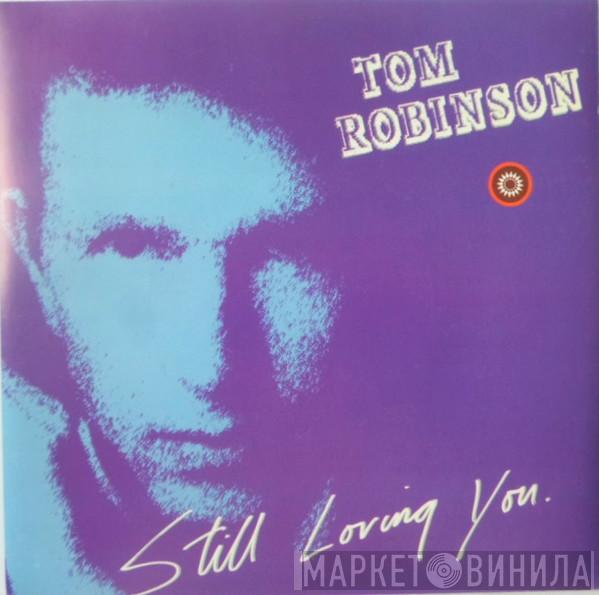 Tom Robinson - Still Loving You