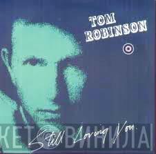 Tom Robinson - Still Loving You