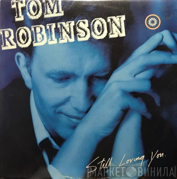  Tom Robinson  - Still Loving You