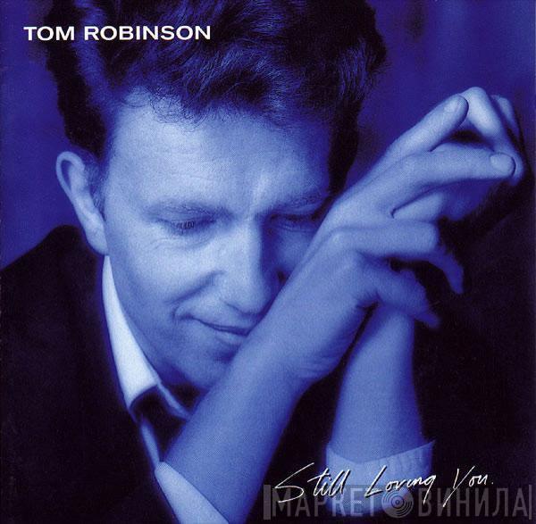  Tom Robinson  - Still Loving You