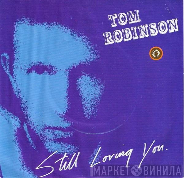  Tom Robinson  - Still Loving You