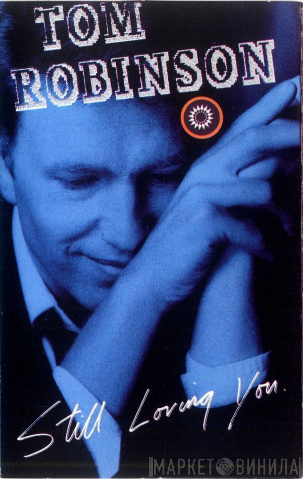  Tom Robinson  - Still Loving You