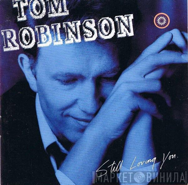  Tom Robinson  - Still Loving You