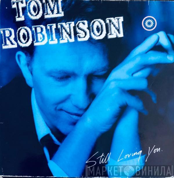  Tom Robinson  - Still Loving You