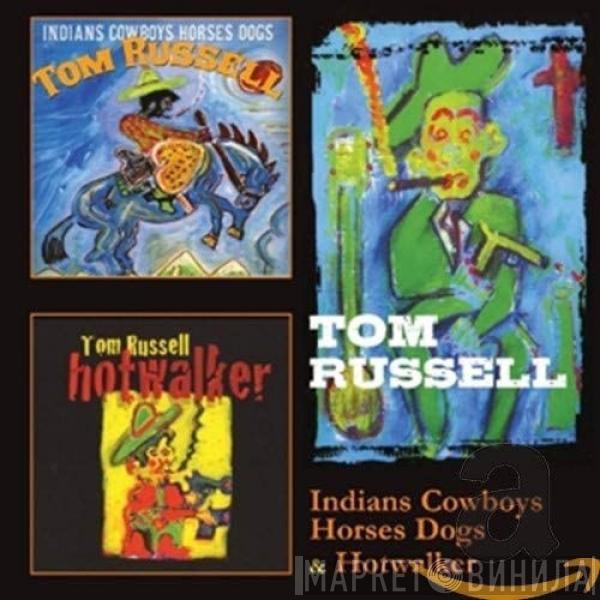 Tom Russell - Indians Cowboys Horses Dogs & Hotwalker