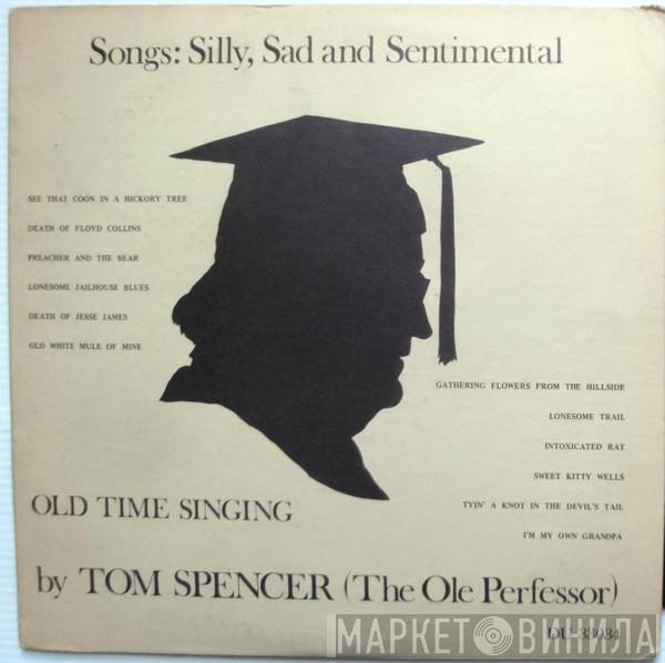 Tom Spencer (The Old Perfessor) - Songs: Silly, Sad And Sentimental