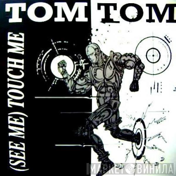 Tom Tom - (See Me) Touch Me