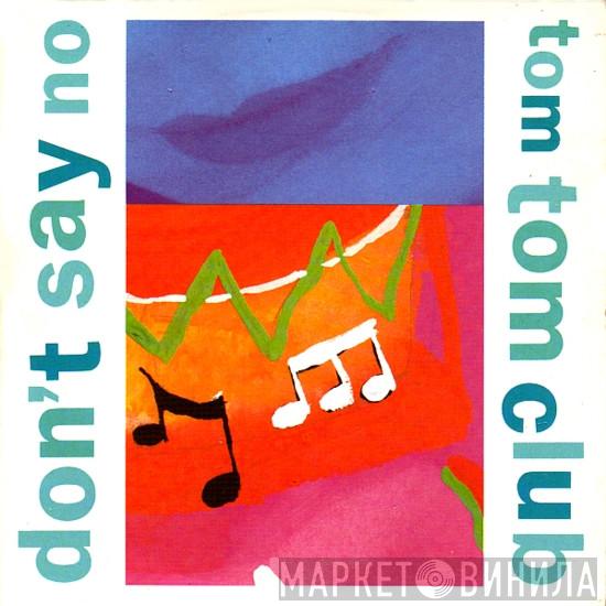  Tom Tom Club  - Don't Say No