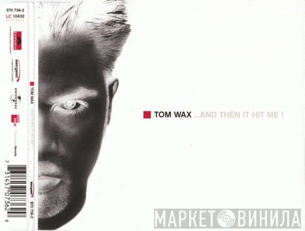  Tom Wax  - ...And Then It Hit Me!