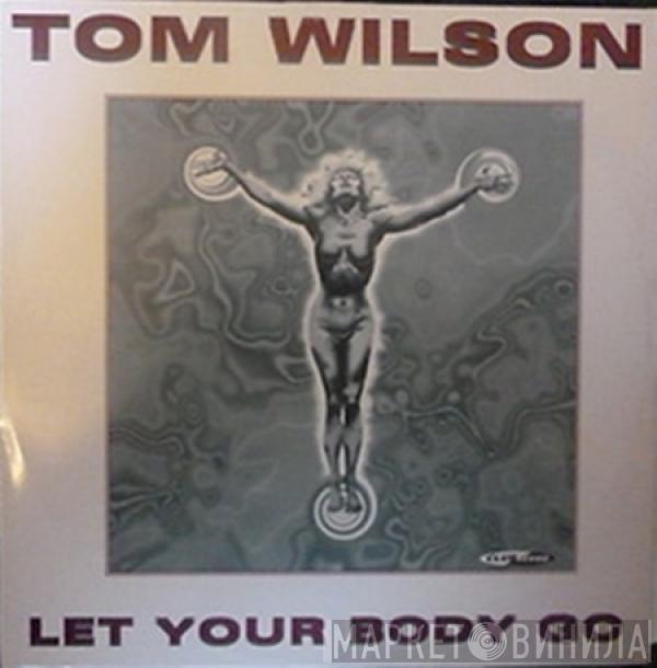  Tom Wilson  - Let Your Body Go
