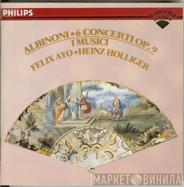 • Tomaso Albinoni • I Musici • Félix Ayo  Heinz Holliger  - 6 Concerti Op. 9