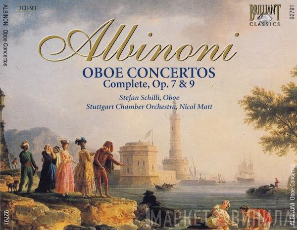 Tomaso Albinoni, Stefan Schilli, Stuttgarter Kammerorchester, Nicol Matt - Oboe Concertos Complete, Op. 7 & 9