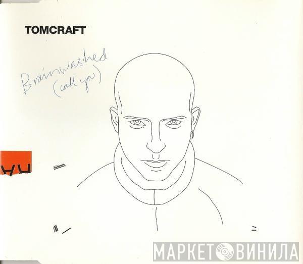 Tomcraft  - Brainwashed (Call You)
