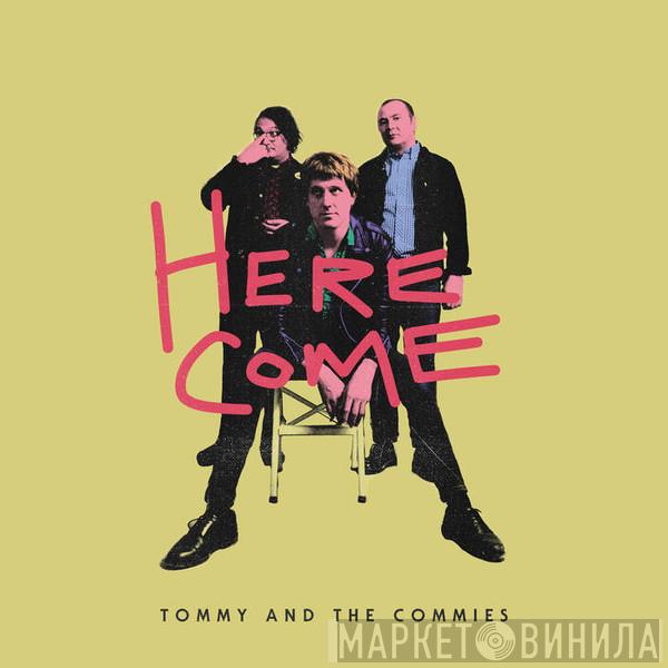  Tommy And The Commies  - Here Come