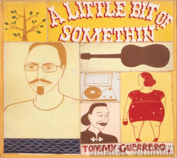  Tommy Guerrero  - A Little Bit Of Somethin'
