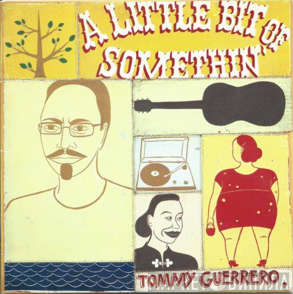  Tommy Guerrero  - A Little Bit Of Somethin'