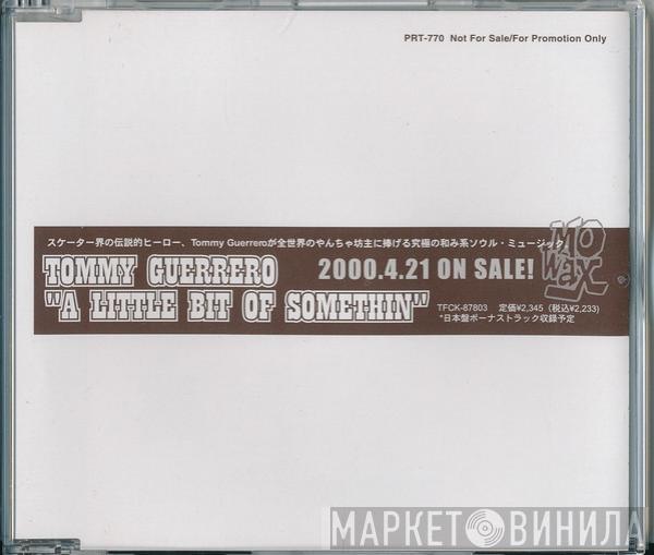  Tommy Guerrero  - A Little Bit Of Somethin'