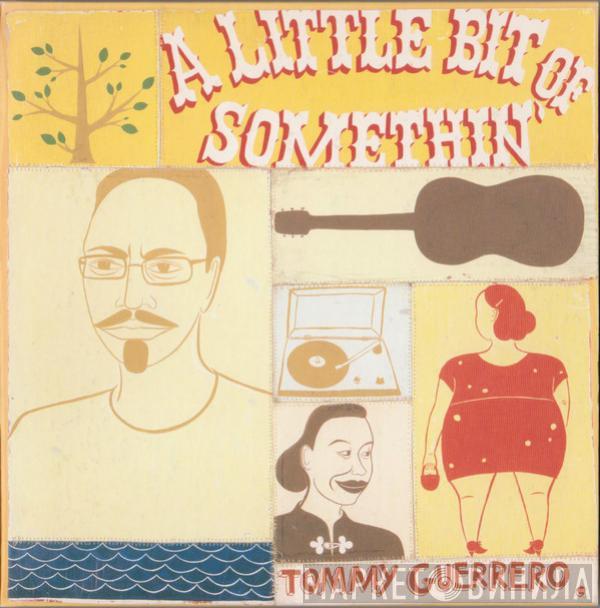  Tommy Guerrero  - A Little Bit Of Somethin'