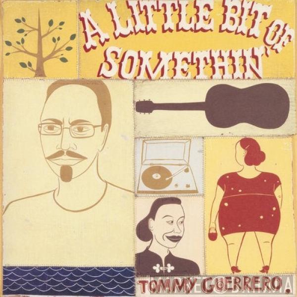  Tommy Guerrero  - A Little Bit Of Somethin'