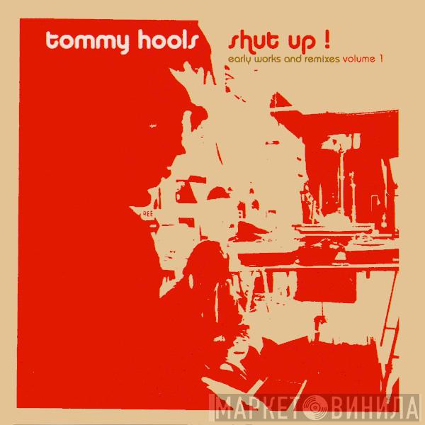 Tommy Hools - Shut Up! (Early Works And Remixes Volume 1)