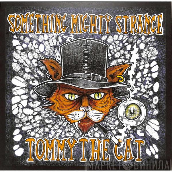 Tommy The Cat  - Something Mighty Strange