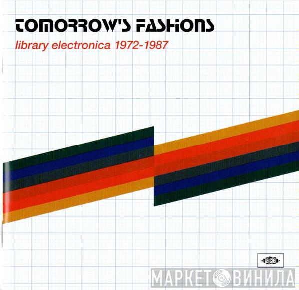  - Tomorrow's Fashions • Library Electronica 1972-1987