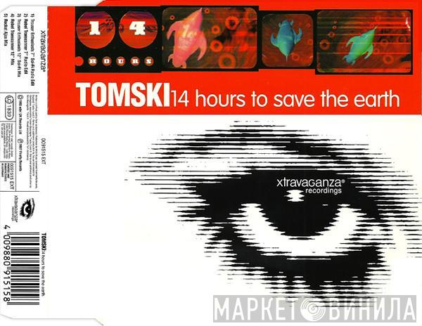  Tomski  - 14 Hours To Save The Earth